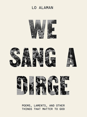 cover image of We Sang a Dirge: Poems, Laments, and Other Things that Matter to God